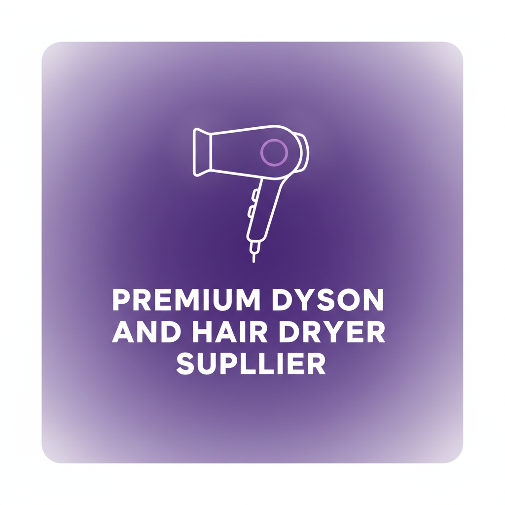 Premium Dyson and Hair Dryer Supplier